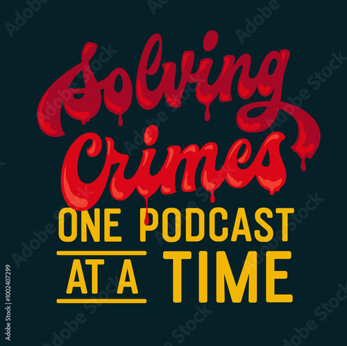 Solving Crimes, One Podcast at a Time, vibrant red lettering with a dripping blood effect, and bold yellow text. Perfect for true crime theme purposes. For adding a dramatic touch to any  collection