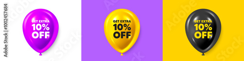 Birthday balloons 3d icons. Get Extra 10 percent off sale. Discount offer price sign. Special offer symbol. Save 10 percentages. Extra discount text message. Party balloon banners with text. Vector