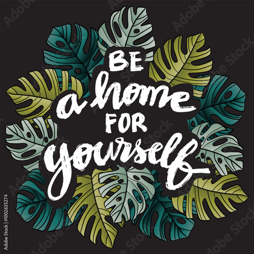 Be a home for yourself. Inspirational quote. Motivational background. Hand drawn lettering.