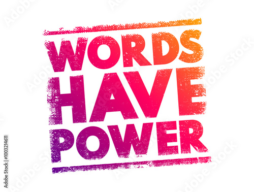 Words Have Power - means that what we say can significantly influence thoughts, emotions, and actions, text concept stamp