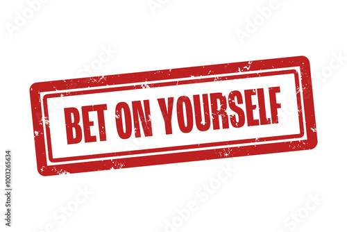 Bet on Yourself . A red stamp isolated on white background.