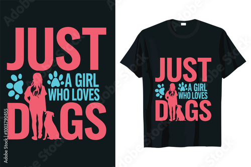 just a girl who loves dogs, a t-shirt designed for dog lovers.