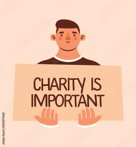 Young man holding placard with text "Charity is important". Volunteering, supporting, humanity, charity conception. Naive cartoon illustration with volunteer, activist, placard, banner. Flat Design.