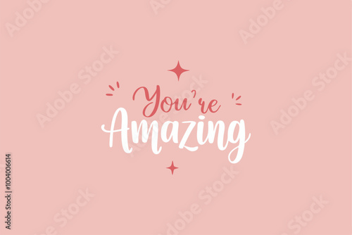 You're Amazing text with star accents on pink background. Hand-drawn typography for appreciation or motivational message