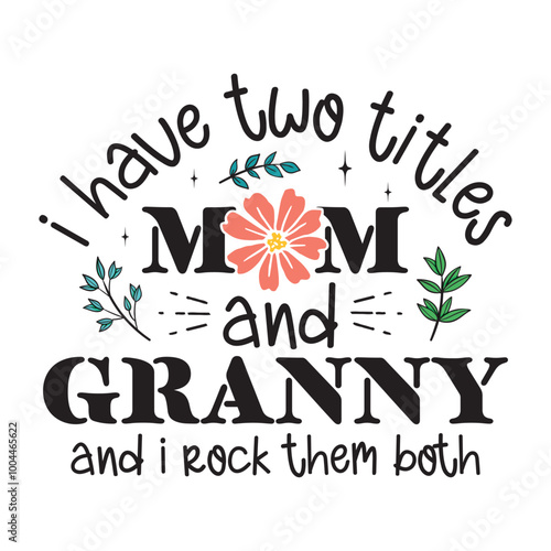 I Have Two Titles Mom And Granny and i rock them both