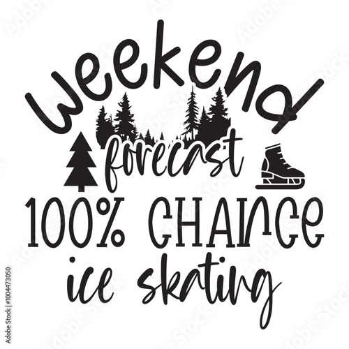 Weekend forecast 100% Chance ice skating