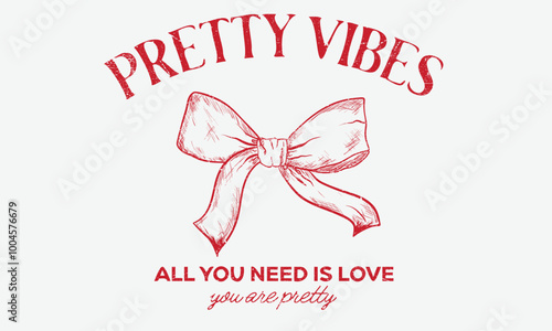 Pretty vibes, All you need is love. Perfect love graphic print design. Bow tie t shirt design for girl, ladies and women, Love you more artwork. Bow knot hand drawing artwork.