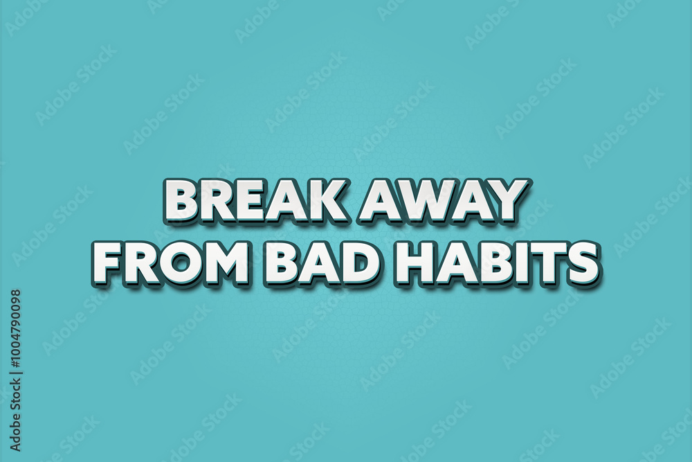 Break away from bad habits. A Illustration with white text isolated on light green background. Break away from bad habits. A Illustration with white text isolated on light green background.