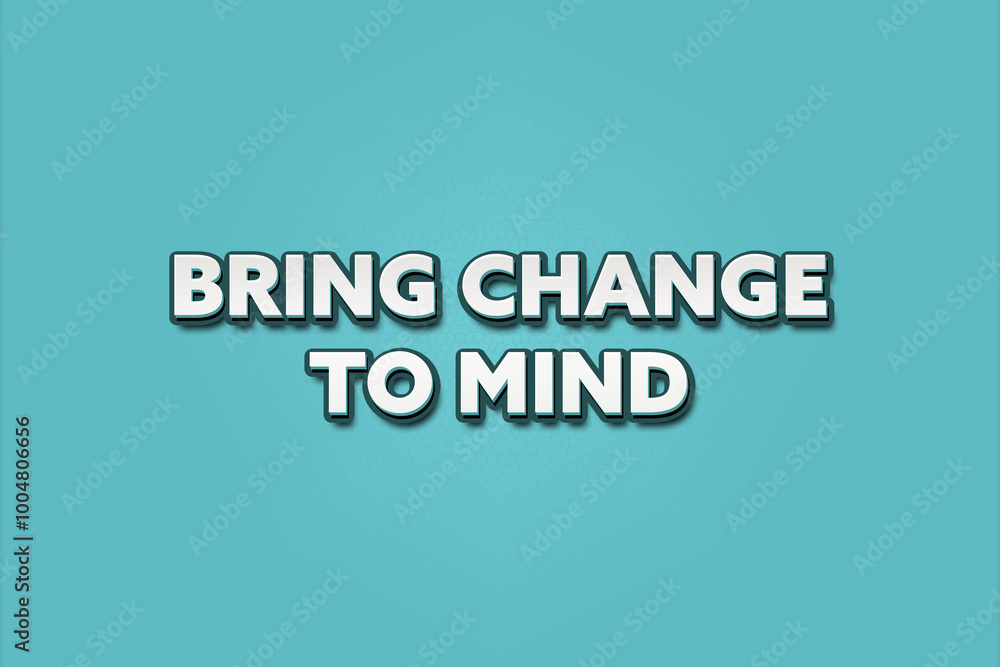 Bring Change to Mind. A Illustration with white text isolated on light green background. Bring Change to Mind. A Illustration with white text isolated on light green background.