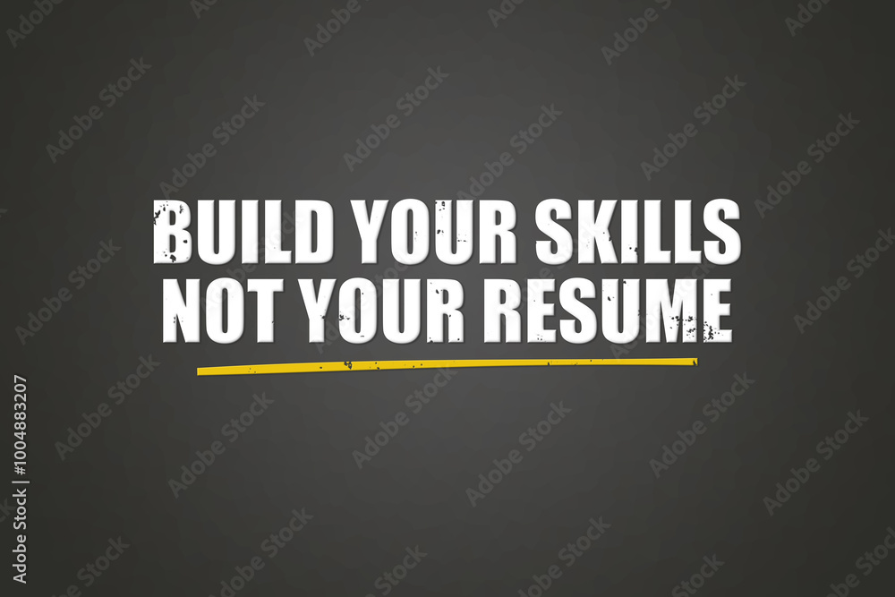 Obraz premium Build your skills not your resume. A blackboard with white text. Illustration with grunge text style.