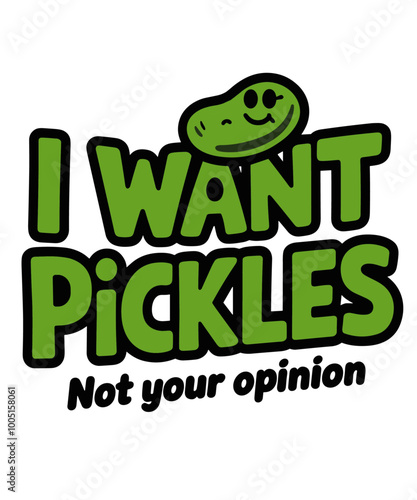 I want pickles not your opnion 11