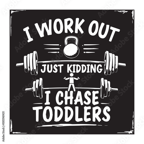 Funny parenting fitness t-shirt design i work out just kidding i chase toddlers