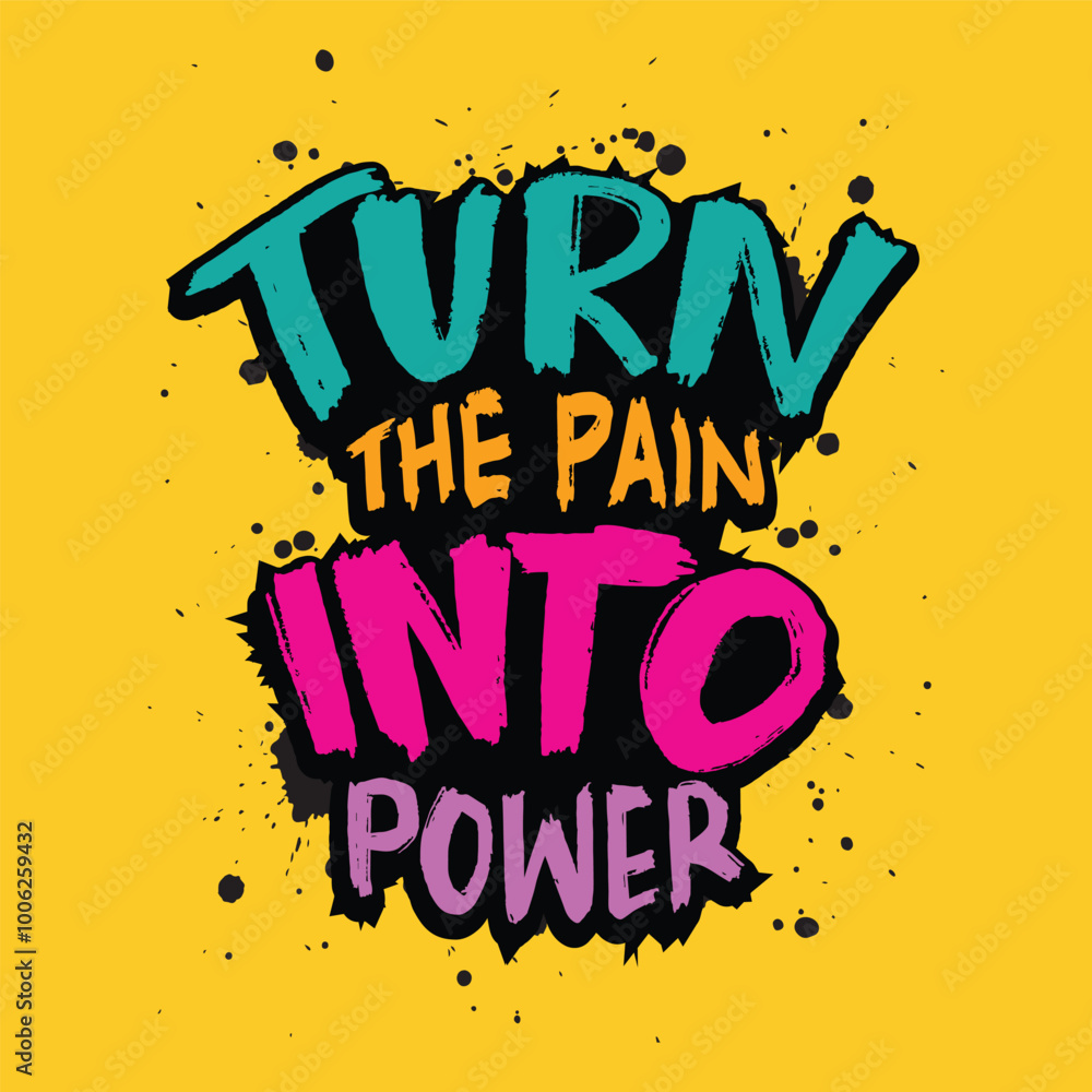 Turn the pain into power. Hand drawn typography poster. Motivation Quote. Vector Illustration Turn the pain into power. Hand drawn typography poster. Motivation Quote. Vector Illustration