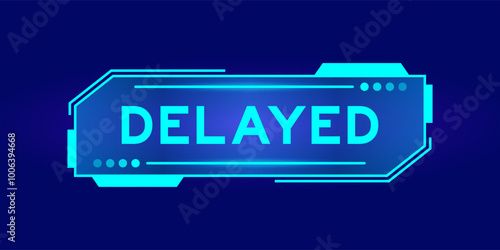 Futuristic hud banner that have word delayed on user interface screen on blue background
