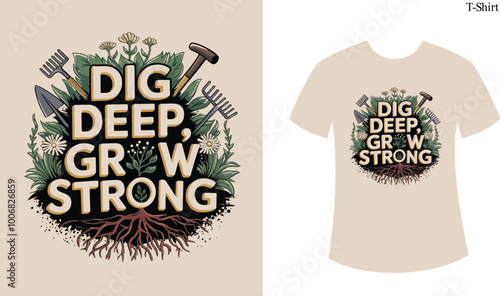 Dig Deep Grow Strong Concept T-Shirt Design Vector 