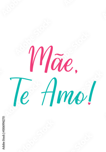 Happy Mother's Day card. Translation from Portuguese - Mom, I love you. Perfect design for greeting cards, posters and social media. Brazilian Lettering.