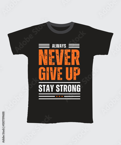 never give up stay strong typography t-shirt design vector