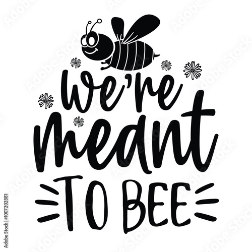 We are meant to bee, Bee Quotes Design, Bee t-shirt design, Bee SVG design, 