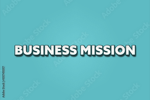 Business Mission.. A Illustration with white text isolated on light green background.