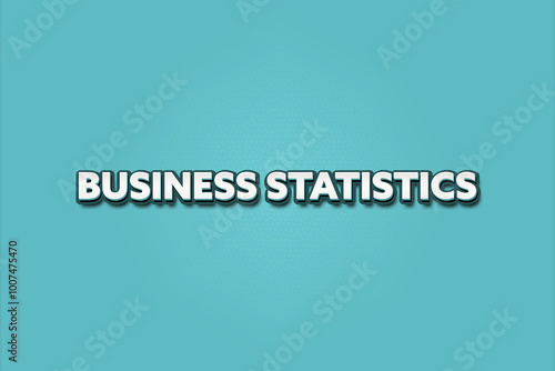 Business Statistics. A Illustration with white text isolated on light green background.