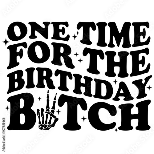 One Time For The Birthday Bitch Skeleton Hand Svg