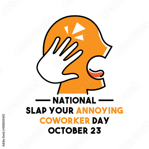 National Slap Your Annoying Coworker Day. October 23.
