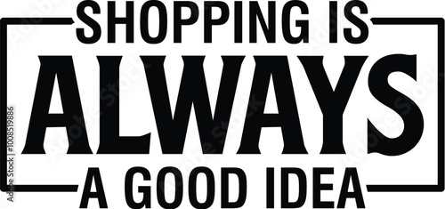 Shopping is Always a Good Idea