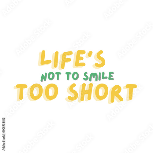 life's too short not to smile