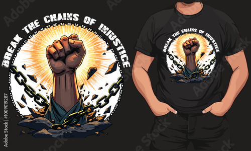 Break the Chains of Injustice - Empowerment T-Shirt Design.