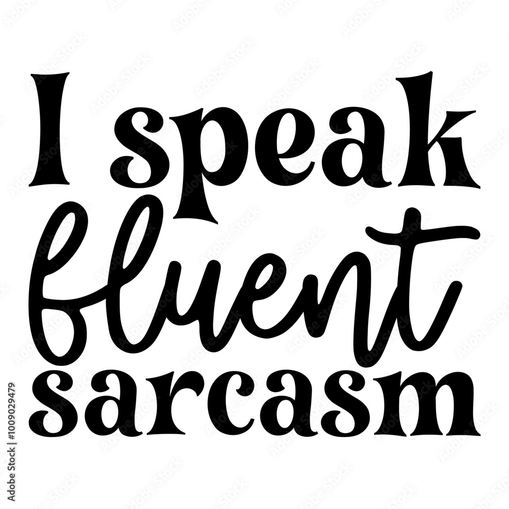 I Speak Fluent Sarcasm I Speak Fluent Sarcasm