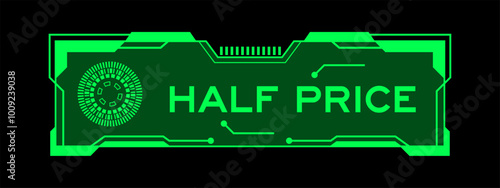 Green color of futuristic hud banner that have word half price on user interface screen on black background
