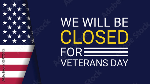 Veterans Day. We will be closed for Veterans Day.
