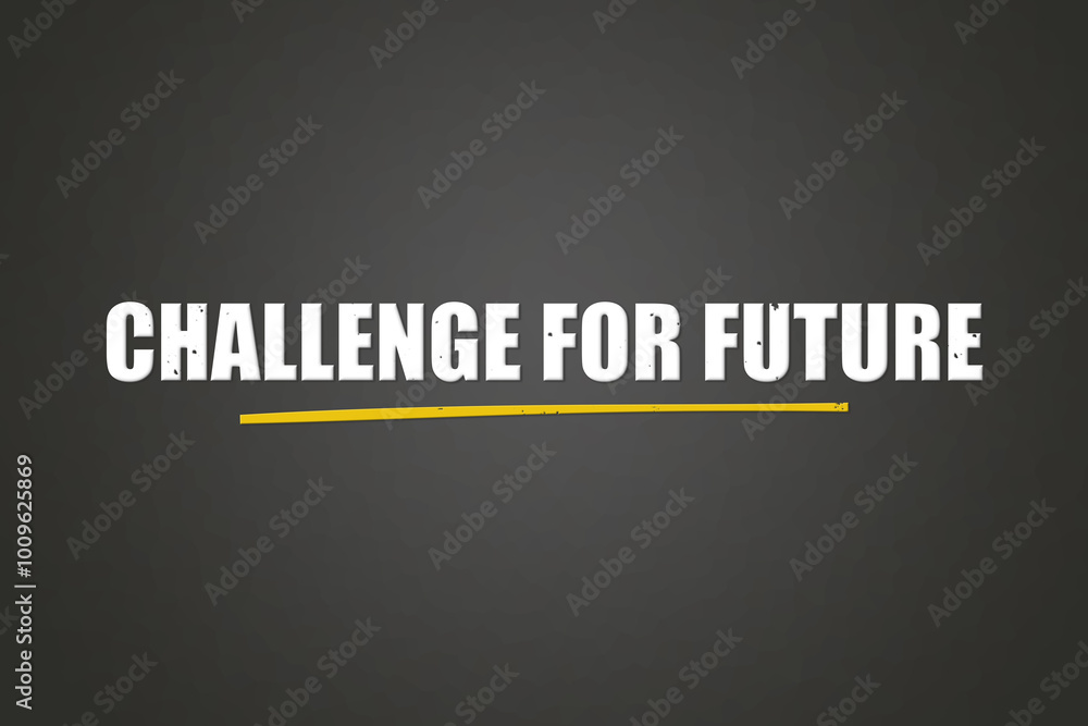 Challenge for Future. A blackboard with white text. Illustration with grunge text style. Challenge for Future. A blackboard with white text. Illustration with grunge text style.