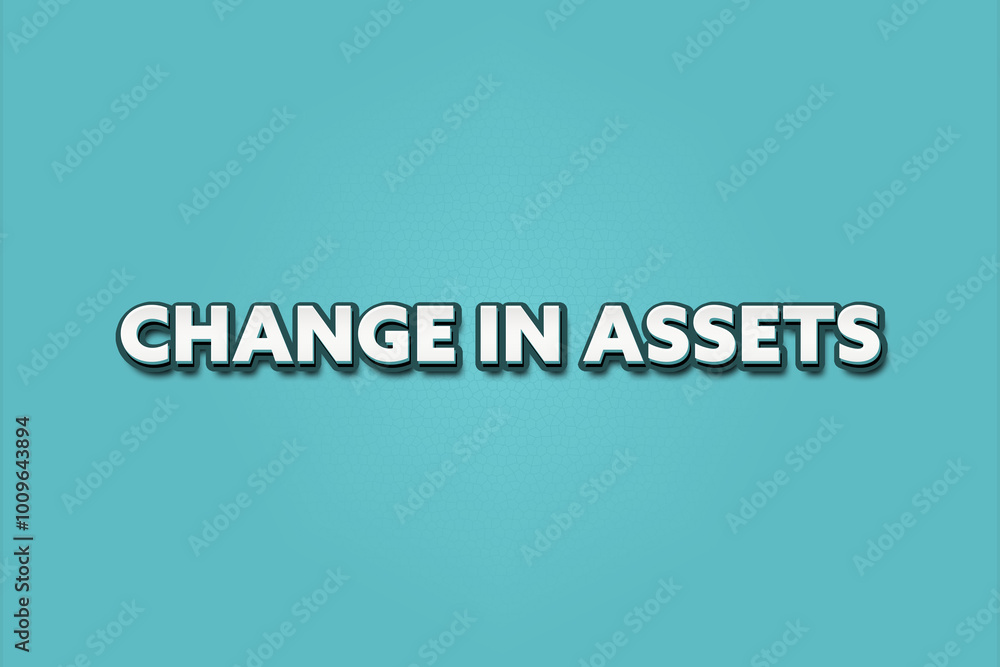 Change in Assets.. A Illustration with white text isolated on light green background. Change in Assets.. A Illustration with white text isolated on light green background.