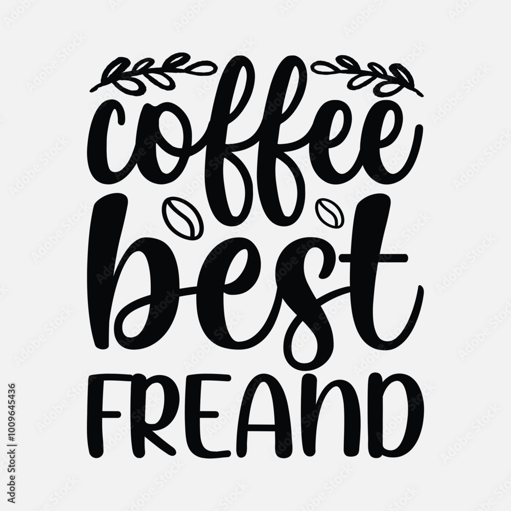 Coffee best friend, Coffee quotes design, Mug design, cup design, coffee vector Coffee best friend, Coffee quotes design, Mug design, cup design, coffee vector