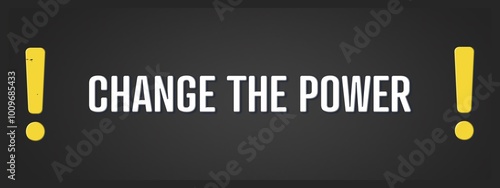 Change the Power. A blackboard with white text. Illustration with grunge text style. photo