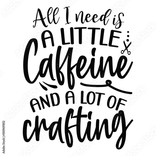 All I need is a little Caffeine and a lot of Crafting, Crafting design, Crafting vector