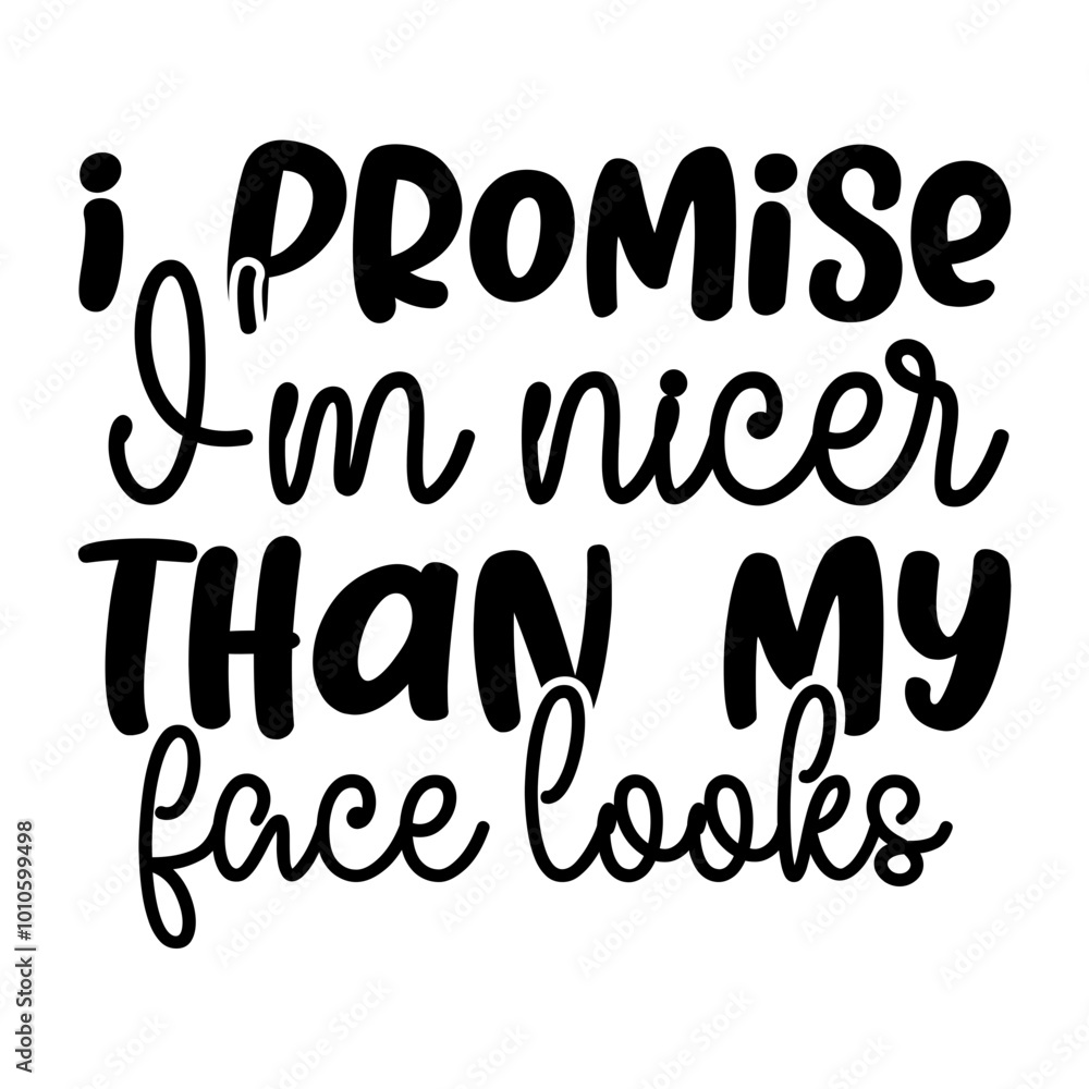 I Promise I'm Nicer Than My Face Looks I Promise I'm Nicer Than My Face Looks