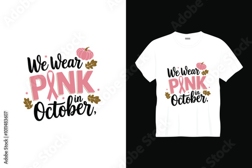 We wear pink in october breast cancer t shirt design or breast cancer poster design