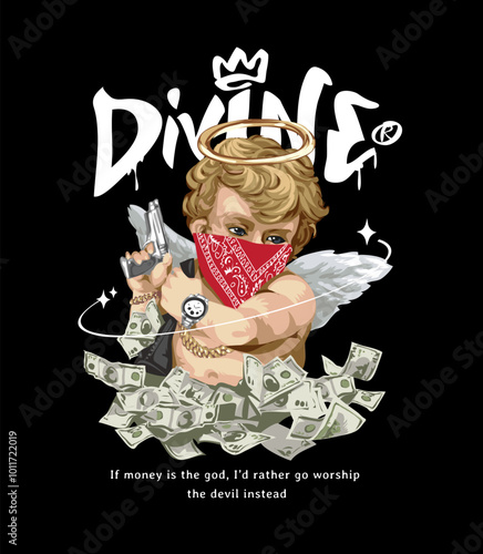 divine graffiti slogan with baby angel in bandana holding gun and money vector illustration on black background