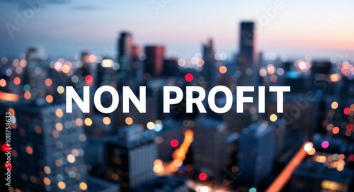 non profit lettering on business concept urban city skyline blurred lights bokeh background
