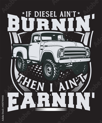 if diesel ain't burnin' then i ain't earnin'