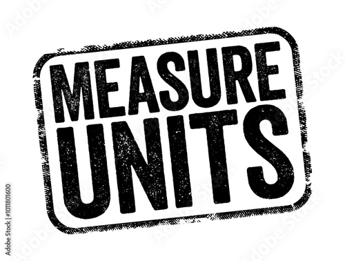 Measure Units is a definite magnitude of a quantity, defined and adopted by convention or by law, text stamp concept background