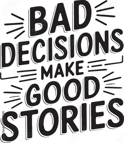 Bad decisions make good stories vector T-shirt design illustration 
