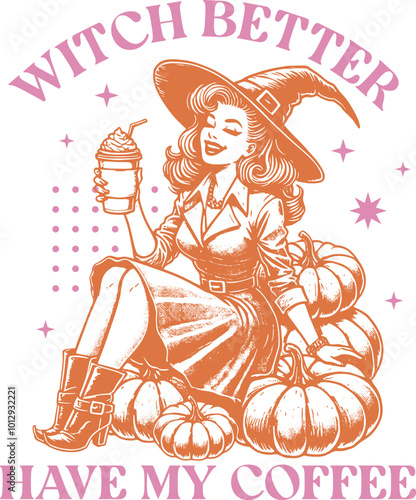 halloween Vector illustration of a witch enjoying coffee with pumpkins, accompanied by the phrase Witch Better Have My Coffee