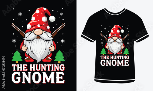  The hunting gnome Christmas T shirt, funny Xmas shirt design, Santa Claus funny quotes typography design, Christmas t shirt print template.