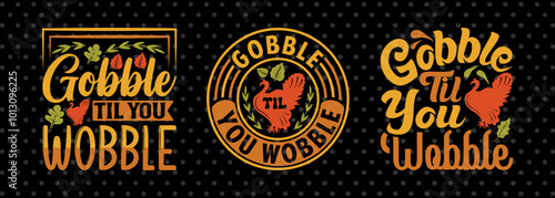 Gobble Till You Wobble SVG Funny Turkey Gobble Vector Design Bundle Thanksgiving Quote