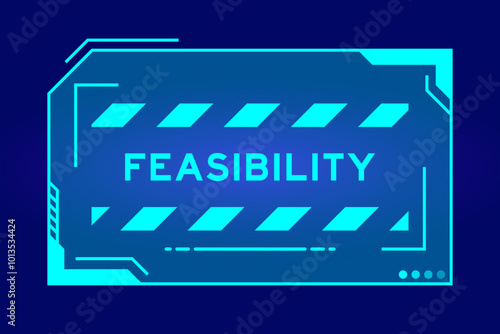 Blue color of futuristic hud banner that have word feasibility on user interface screen on black background