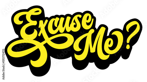 Words ‘Excuse Me?’ written in retro groovy three-dimensional script lettering