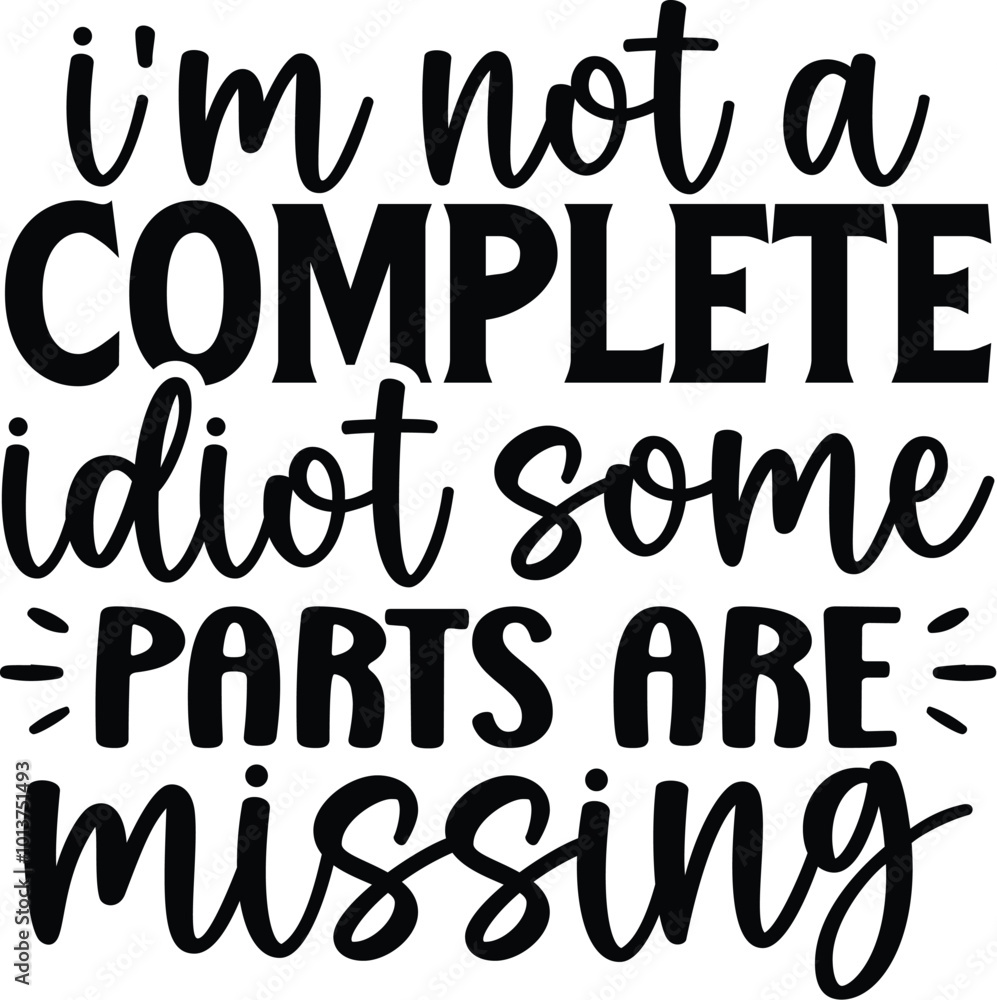 I'm Not A Complete Idiot Some Parts Are Missing I'm Not A Complete Idiot Some Parts Are Missing